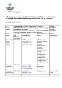 Swedish Board of Agriculture  I. Bodies approved or recognised for maintaining or establishing a herd-book, flock or studbook/Godkända eller erkända organ som upprättar eller för stamböcker (a) Bovine species/Nötkr