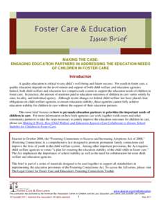 MAKING THE CASE: ENGAGING EDUCATION PARTNERS IN ADDRESSING THE EDUCATION NEEDS OF CHILDREN IN FOSTER CARE Introduction A quality education is critical to any child’s well-being and future success. For youth in foster c