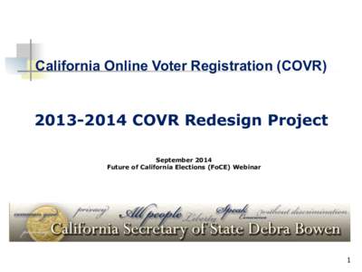 California Online Voter Registration (COVRCOVR Redesign Project September 2014 Future of California Elections (FoCE) Webinar