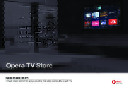 Opera TV Store Apps made for TV HTML5-based storefront displaying exciting web apps optimized for Smart TVs. What is the Opera TV Store? The Opera TV Store is a a turn-key Smart TV solution based on