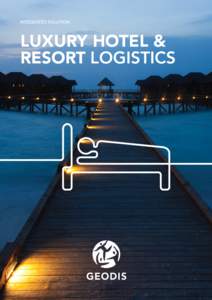 INTEGRATED SOLUTION  LUXURY HOTEL & RESORT LOGISTICS  TAILORED LUXURY HOTEL &