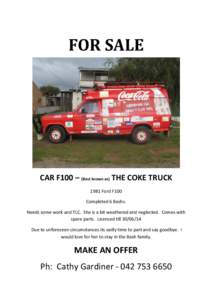 FOR SALE  CAR F100 – (Best known as) THE COKE TRUCK 1981 Ford F100 Completed 6 Bashs. Needs some work and TLC. She is a bit weathered and neglected. Comes with