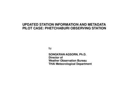 UPDATED STATION INFORMATION AND METADATA PILOT CASE: PHETCHABURI OBSERVING STATION by SONGKRAN AGSORN, Ph.D. Director of