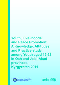 Youth, Livelihoods and Peace Promotion: A Knowledge, Attitudes and Practice study among Youth aged[removed]in Osh and Jalal-Abad