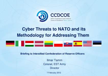 Cyber Threats to NATO and its Methodology for Addressing Them Briefing to Interallied Confederation of Reserve Officers  Ilmar Tamm