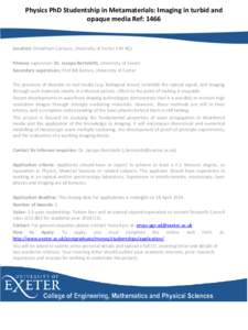 Physics PhD Studentship in Metamaterials: Imaging in turbid and opaque media Ref: 1466 Location: Streatham Campus, University of Exeter EX4 4QJ Primary supervisor: Dr. Jacopo Bertolotti, University of Exeter Secondary su