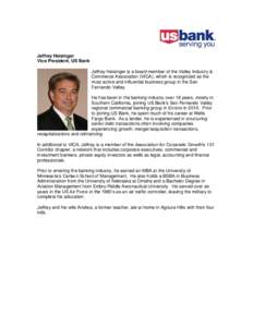 Jeffrey Heisinger Vice President, US Bank Jeffrey Heisinger is a board member of the Valley Industry & Commerce Association (VICA), which is recognized as the most active and influential business group in the San Fernand