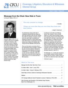 Coverage, Litigators, Educators & Witnesses Interest Group Volume 19 | Number 1 | February 2013 Message from the Chair: New Kids in Town by George M. Wallace, CPCU, JD