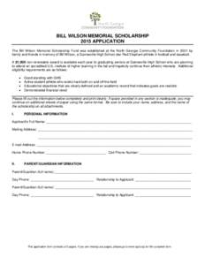 BILL WILSON MEMORIAL SCHOLARSHIP 2015 APPLICATION The Bill Wilson Memorial Scholarship Fund was established at the North Georgia Community Foundation in 2001 by family and friends in memory of Bill Wilson, a Gainesville 