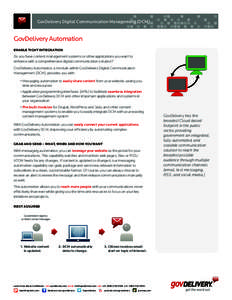 GovDelivery Digital Communication Management (DCM)  GovDelivery Automation Enable tight integration  Do you have content management systems or other applications you want to