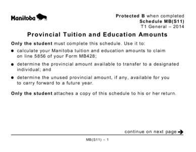 Protected B when completed Schedule MB(S11) T1 General – 2014 Provincial Tuition and Education Amounts Only the student must complete this schedule. Use it to: