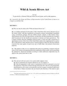 Wild & Scenic Rivers Act An Act1 To provide for a National Wild and Scenic Rivers System, and for other purposes. Be it enacted by the Senate and House of Representatives of the United States of America in Congress assem