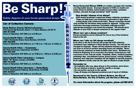 Be Sharp! Safely dispose of your home generated sharps. List of Collection Centers: Santa Barbara County Clinical Laboratory 315 Camino del Remedio, Room 117, Santa Barbara, CA[removed]5380