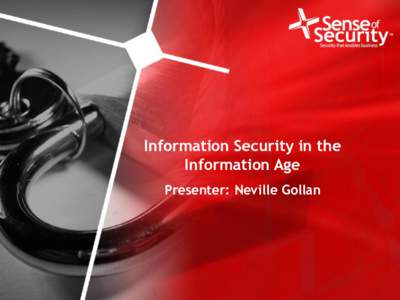 Information Security in the Information Age Presenter: Neville Gollan 1