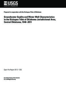 Prepared in cooperation with the Kickapoo Tribe of Oklahoma  Groundwater Quality and Water-Well Characteristics in the Kickapoo Tribe of Oklahoma Jurisdictional Area, Central Oklahoma, 1948–2011