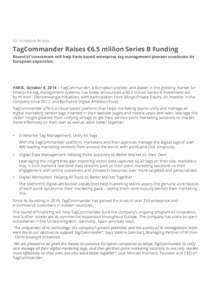 For Immediate Release  TagCommander Raises €6.5 million Series B Funding Round of investment will help Paris-based enterprise tag management pioneer accelerate its European expansion.