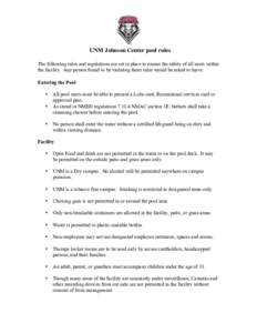 UNM Johnson Center pool rules The following rules and regulations are set in place to ensure the safety of all users within the facility. Any person found to be violating these rules would be asked to leave. Entering the