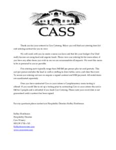 Thank you for your interest in Cass Catering. Below you will find our catering item list and catering contract for you to view. We will work with you to create a menu you love and that fits your budget. Our Chef really f