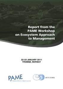   Report from the  PAME Workshop on Ecosystem  Approach to Management  22-23 January 2011 Tromsø, Norway