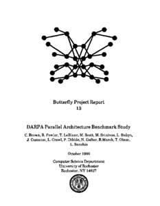 Butterfly Project Report 13 DARPA Parallel Architecture Benchmark Study C. Brown, R. Fowler, T. LeBlanc, M. Scott, M. Srinivas, L. Bukys, J. Costanzo, L. Crowl, P. Dibble, N. Gafter, B.March, T. Olson,