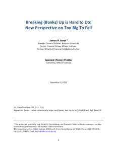 Breaking (Banks) Up is Hard to Do: New Perspective on Too Big To Fail James R. Barth † Lowder Eminent Scholar, Auburn University Senior Finance Fellow, Milken Institute Fellow, Wharton Financial Institutions Center