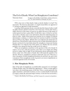 The Evil of Death: What Can Metaphysics Contribute?∗ Theodore Sider To appear in Ben Bradley, Fred Feldman, and Jens Johansson, eds., The Oxford Handbook of Philosophy and Death