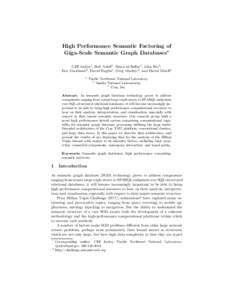High Performance Semantic Factoring of Giga-Scale Semantic Graph Databases? Cliff Joslyn1 , Bob Adolf1, Sinan al-Saffar1, John Feo1, Eric Goodman2, David Haglin1, Greg Mackey2 , and David Mizell3 1