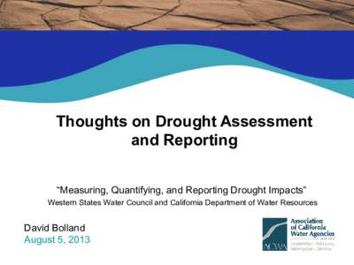 Thoughts on Drought Assessment and Reporting “Measuring, Quantifying, and Reporting Drought Impacts” Western States Water Council and California Department of Water Resources  David Bolland