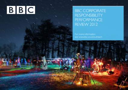 BBC CORPORATE RESPONSIBILITY PERFORMANCE REVIEW 2012 For more information see www.bbc.co.uk/outreach