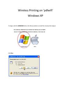 Wireless Printing on ‘pdlwifi’ Windows XP To begin, click the WINDOWS link on the library website to install the virtual printer plug-in.  Click Run.