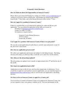 Frequently Asked Questions: How do I find out about Job Opportunities in Somerset County? Please check our Current Job Postings by visiting our website, www.co.somerset.nj.us or visiting us at 20 Grove Street in Somervil