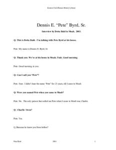 Eastern Utah Human History Library  Dennis E. “Pete” Byrd, Sr. Interview by Detta Dahl in Moab, Q: This is Detta Dahl. I’m talking with Pete Byrd at his house.