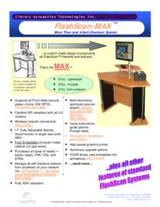 Library Automation Technologies Inc.  FlashScan-MAX ™ More Than Just A Self-Checkout System  Key Features: