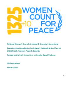 National Women’s Council of Ireland & Amnesty International Report on the Consultation for Ireland’s National Action Plan on UNSCR 1325, Women, Peace & Security Funded by the Irish Consortium on Gender Based Violence