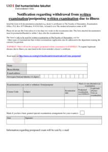 Det humanistiske fakultet Universitetet i Oslo Notification regarding withdrawal from written examination/postponing written examination due to illness Send this form with documentation attached (e.g. doctor’s certific