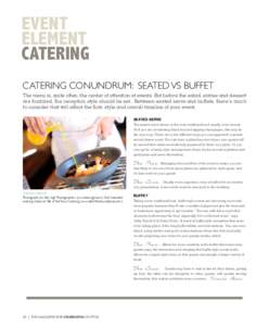 EVENT ELEMENT CATERING CATERING CONUNDRUM: SEATED VS BUFFET The menu is, quite often, the center of attention at events. But before the salad, entree and dessert are finalized, the reception style should be set. Between 