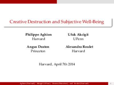 Creative Destruction and Subjective Well-Being Philippe Aghion Harvard Angus Deaton Princeton