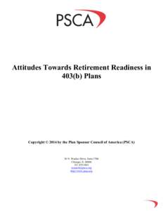 Attitudes Towards Retirement Readiness in 403(b) Plans Copyright © 2014 by the Plan Sponsor Council of America (PSCA)  20 N. Wacker Drive, Suite 3700