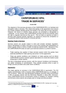 CARIFORUM-EC EPA: TRADE IN SERVICES1 October 2008 The objective of the services provisions of the CARIFORUM EPA is to facilitate and strengthen trade in services. This means that parties to the agreement must ensure