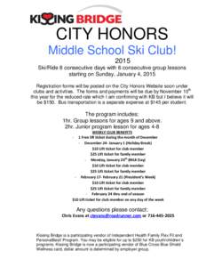 CITY HONORS Middle School Ski Club! 2015 Ski/Ride 8 consecutive days with 6 consecutive group lessons starting on Sunday, January 4, 2015 Registration forms will be posted on the City Honors Website soon under