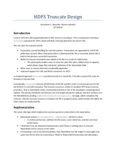 HDFS Truncate Design Konstantin V. Shvachko, Plamen JeliazkovIntroduction Current HDFS APIs allow appending data to files, but not truncating it. This is a proposal to introduce