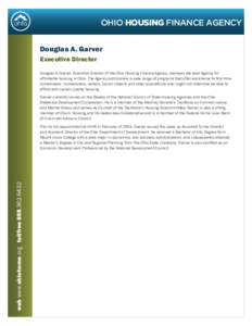 OHIO HOUSING FINANCE AGENCY Douglas A. Garver Executive Director Douglas A. Garver, Executive Director of the Ohio Housing Finance Agency, oversees the lead Agency for affordable housing in Ohio. The Agency administers a