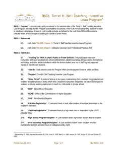 R603, Terrel H. Bell Teaching Incentive Loan Program 1 R603-1. Purpose: To provide policy and procedures for the administration of the Terrel H. Bell Teaching Incentive Loan Program, ensuring that the Program accomplishe