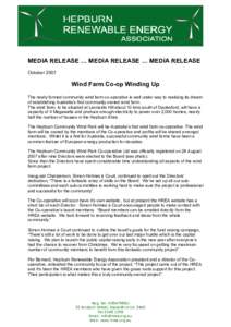 MEDIA RELEASE … MEDIA RELEASE … MEDIA RELEASE October 2007 Wind Farm Co-op Winding Up The newly formed community wind farm co-operative is well under way to realising its dream of establishing Australia’s first com