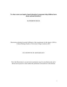 To what extent can inquiry-based education in museums help children learn about national identities? KATHERINE BIGGS  Dissertation submitted in partial fulfilment of the requirements for the degree of MA in
