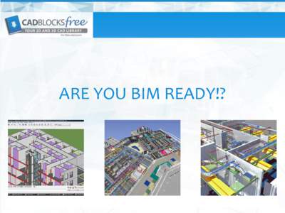 ARE YOU BIM READY!?  BIM Overview http://en.wikipedia.org/wiki/Building_information_modeling Building Information Modeling (BIM) is a process involving the generation and management of digital representations of physica