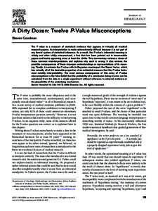 A Dirty Dozen: Twelve P-Value Misconceptions Steven Goodman The P value is a measure of statistical evidence that appears in virtually all medical research papers. Its interpretation is made extraordinarily difficult bec