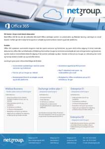 Dit kontor i skyen med dansk datacenter Med Office 365 får du alle de velkendte Microsoft Office værktøjer samlet i en prisattraktiv og fleksibel løsning. Løsningen er cloud baseret, hvilket gør det muligt for brug