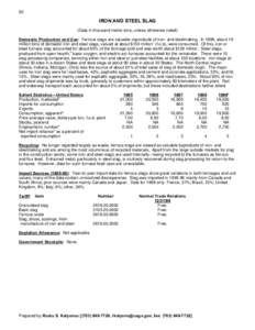 92  IRON AND STEEL SLAG (Data in thousand metric tons, unless otherwise noted) Domestic Production and Use: Ferrous slags are valuable coproducts of iron- and steelmaking. In 1999, about 19 million tons of domestic iron 