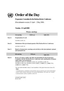 Order of the Day Preparatory Committee for the Durban Review Conference (First substantive session, 21 April – 2 May[removed]Tuesday, 22 April 2008 Plenary meetings